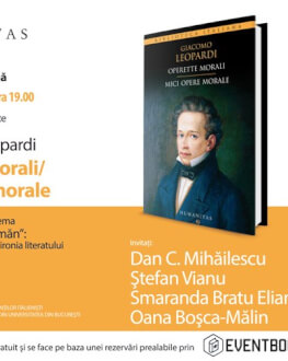 „Mici opere morale“ de Giacomo Leopardi – capodoperă a prozei de sec.XIX, în dezbatere la Humanitas Cişmigiu Seară italiană cu Dan C. Mihăilescu, Ştefan Vianu, Smaranda Bratu Elian, Oana Boşca-Mălin